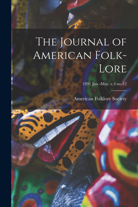 The Journal of American Folk-lore; 1891 Jan.-Mar. v.4 no.12