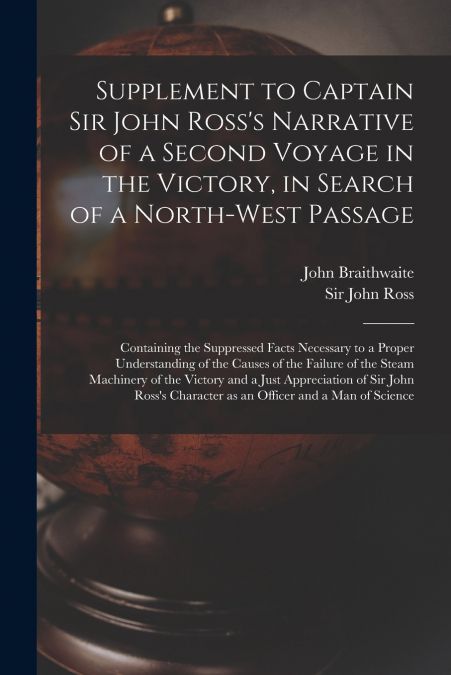 Supplement to Captain Sir John Ross’s Narrative of a Second Voyage in the Victory, in Search of a North-west Passage [microform]
