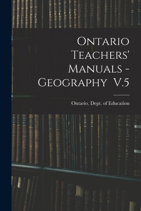 Ontario Teachers’ Manuals - Geography V.5