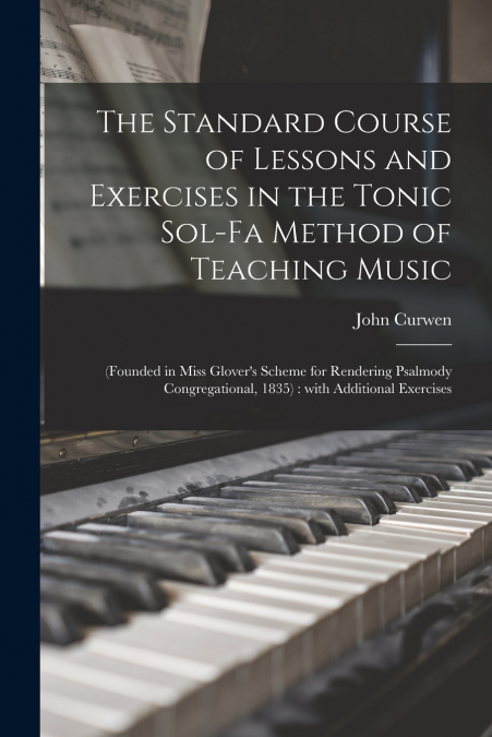 The Standard Course of Lessons and Exercises in the Tonic Sol-fa Method of Teaching Music