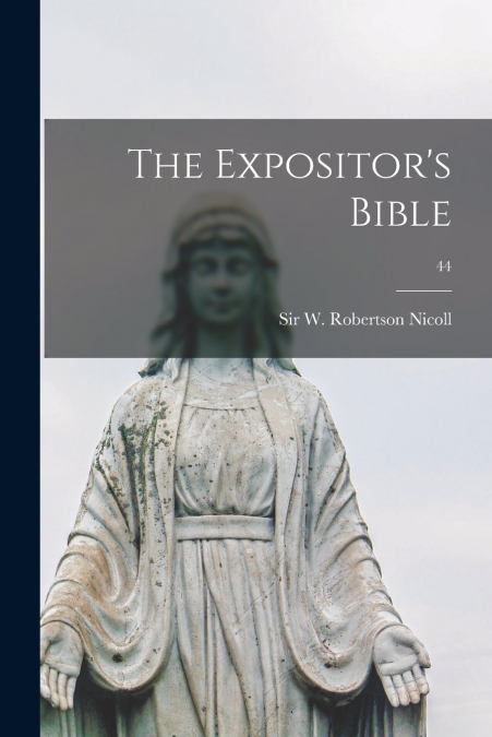 The Expositor’s Bible; 44