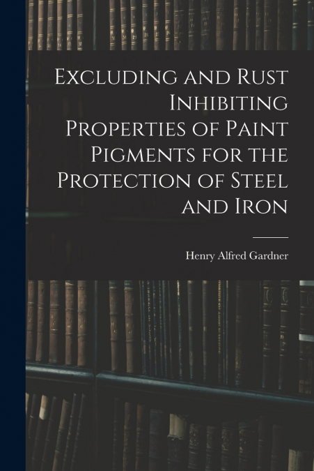 Excluding and Rust Inhibiting Properties of Paint Pigments for the Protection of Steel and Iron