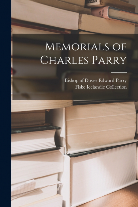 Memorials of Charles Parry