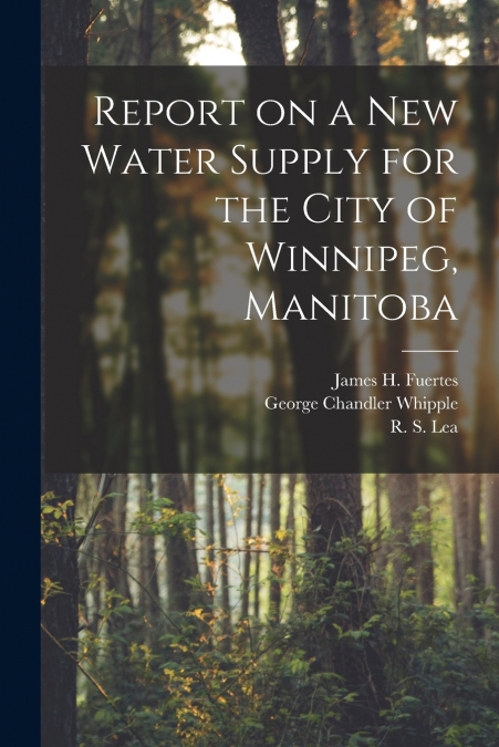 Report on a New Water Supply for the City of Winnipeg, Manitoba [microform]