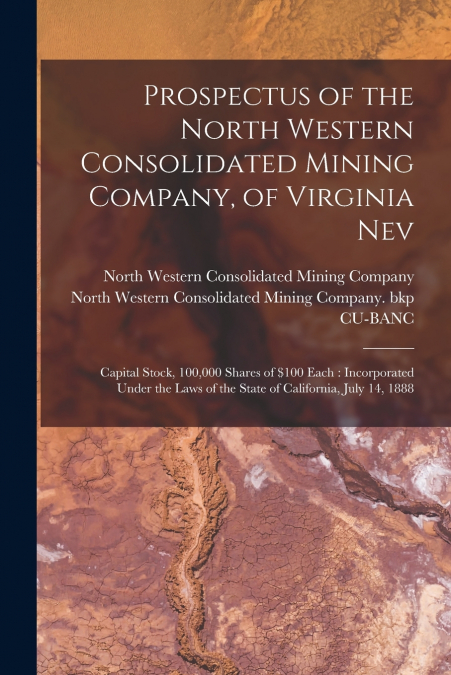 Prospectus of the North Western Consolidated Mining Company, of Virginia Nev
