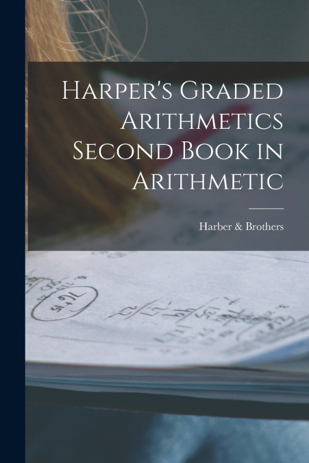 Harper’s Graded Arithmetics Second Book in Arithmetic