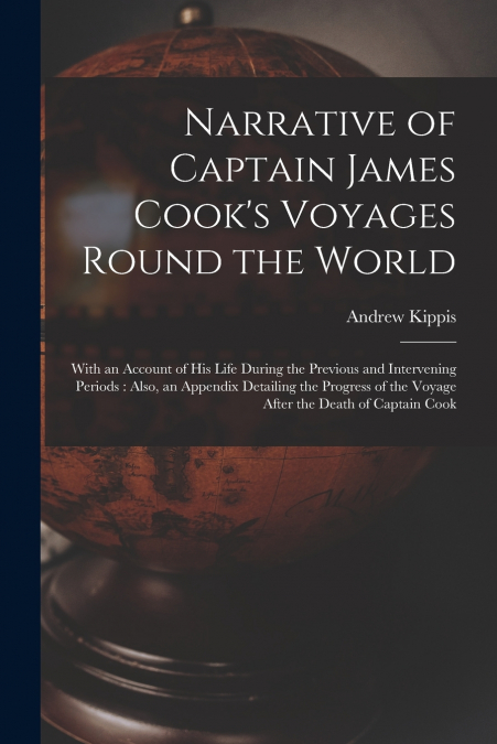 Narrative of Captain James Cook’s Voyages Round the World [microform]