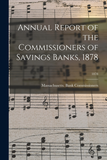 Annual Report of the Commissioners of Savings Banks, 1878; 1878
