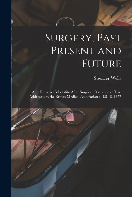 Surgery, Past Present and Future