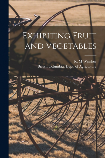 Exhibiting Fruit and Vegetables [microform]