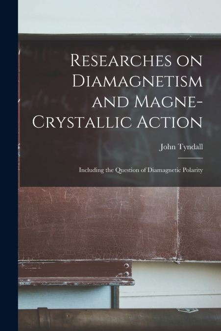 Researches on Diamagnetism and Magne-crystallic Action