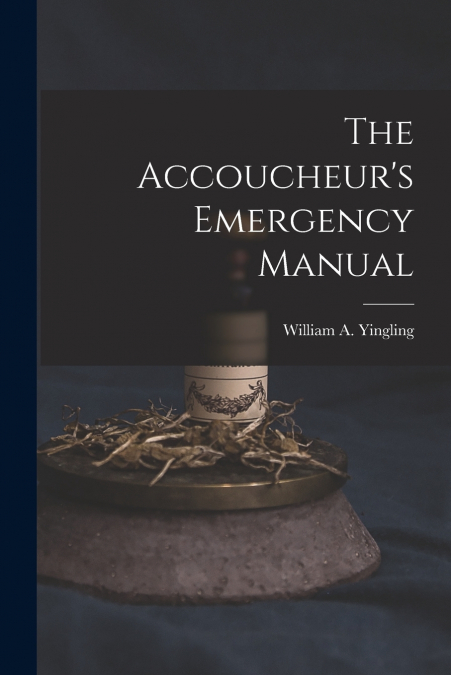 The Accoucheur’s Emergency Manual