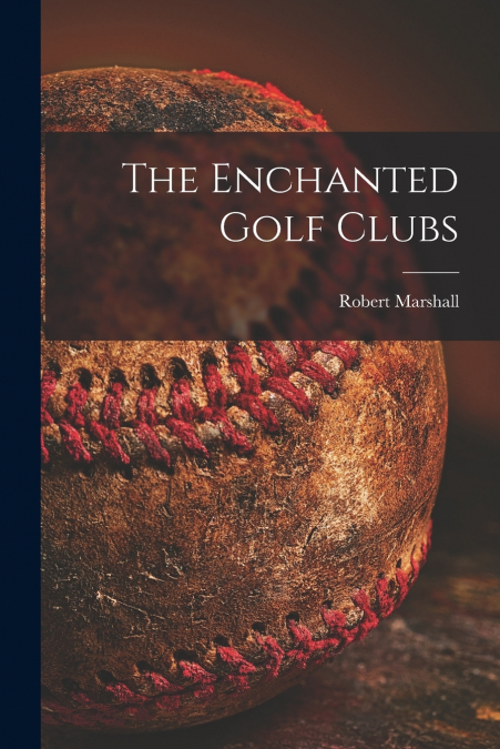 The Enchanted Golf Clubs [microform]