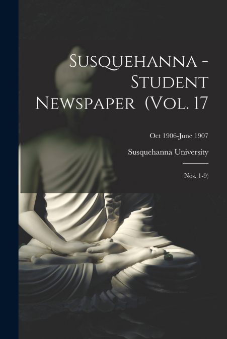 Susquehanna - Student Newspaper (Vol. 17; Nos. 1-9); Oct 1906-June 1907