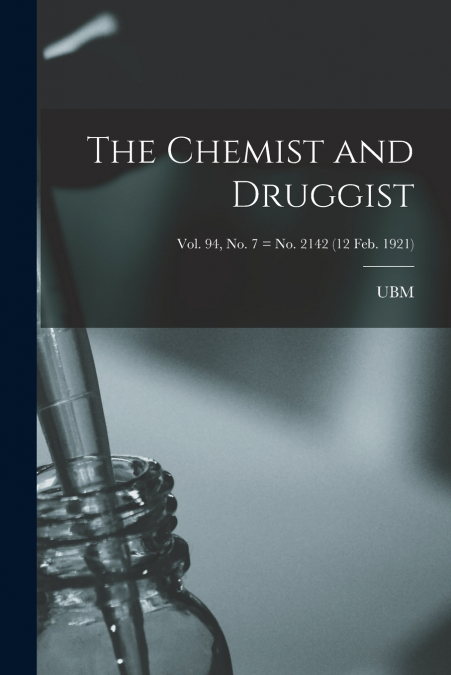 The Chemist and Druggist [electronic Resource]; Vol. 94, no. 7 = no. 2142 (12 Feb. 1921)