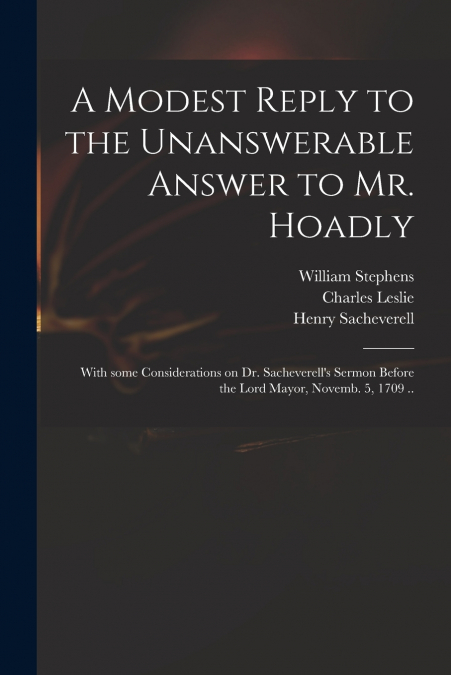 A Modest Reply to the Unanswerable Answer to Mr. Hoadly