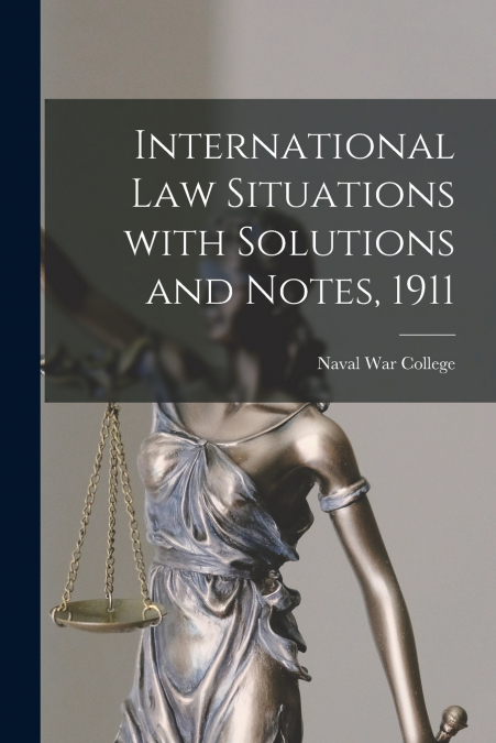 International Law Situations With Solutions and Notes, 1911