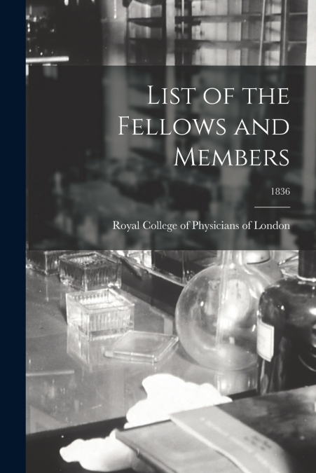 List of the Fellows and Members; 1836