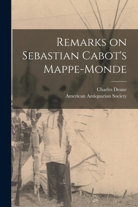Remarks on Sebastian Cabot’s Mappe-monde [microform]