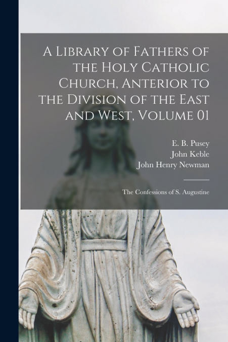 A Library of Fathers of the Holy Catholic Church, Anterior to the Division of the East and West, Volume 01