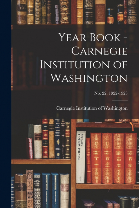 Year Book - Carnegie Institution of Washington; no. 22, 1922-1923