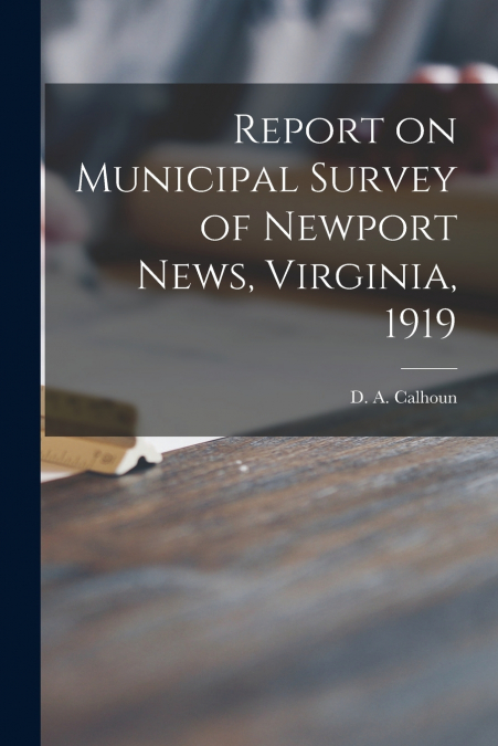 Report on Municipal Survey of Newport News, Virginia, 1919
