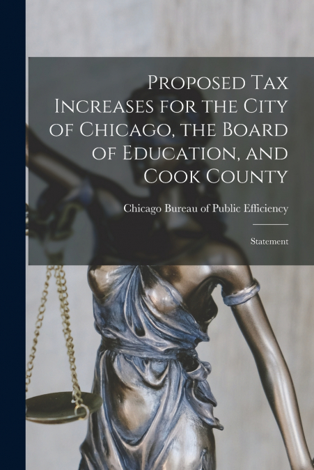 Proposed Tax Increases for the City of Chicago, the Board of Education, and Cook County