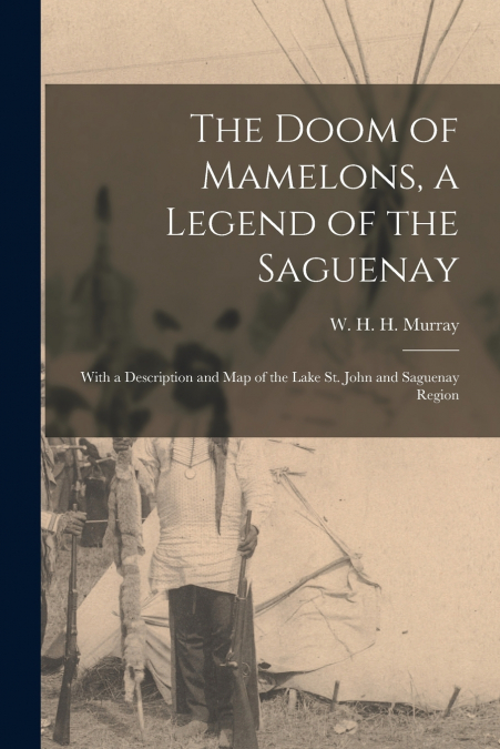 The Doom of Mamelons, a Legend of the Saguenay [microform]