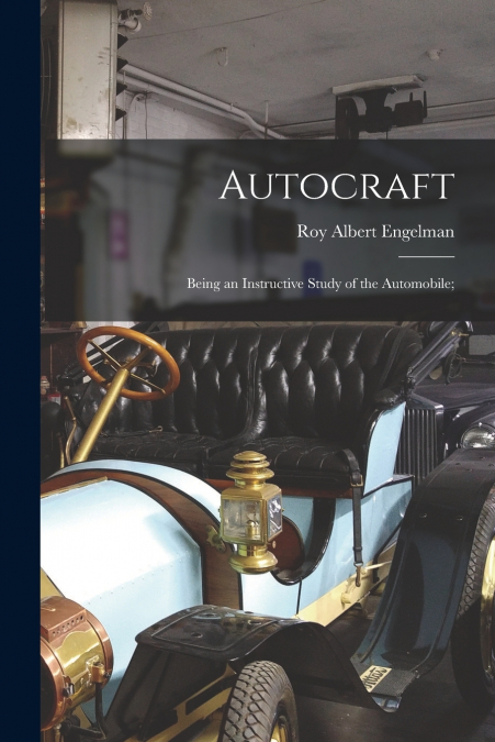 Autocraft; Being an Instructive Study of the Automobile;