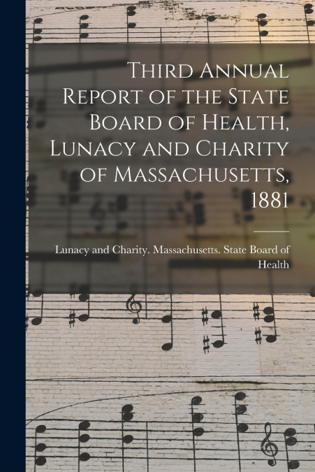 Third Annual Report of the State Board of Health, Lunacy and Charity of Massachusetts, 1881