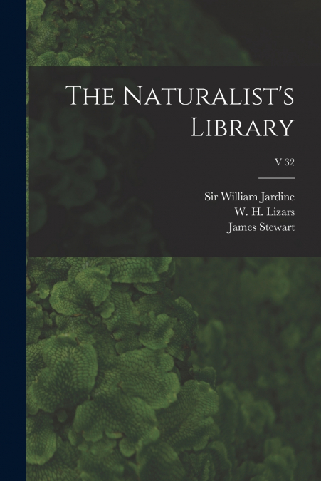 The Naturalist’s Library; v 32