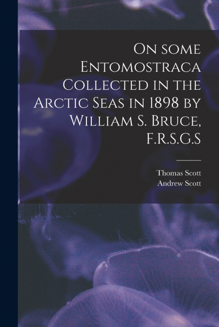 On Some Entomostraca Collected in the Arctic Seas in 1898 by William S. Bruce, F.R.S.G.S