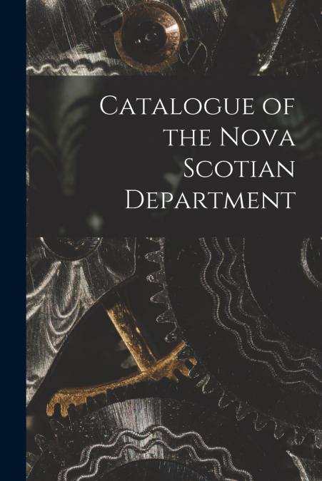 Catalogue of the Nova Scotian Department [microform]