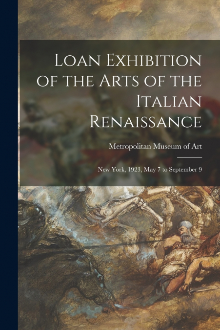 Loan Exhibition of the Arts of the Italian Renaissance