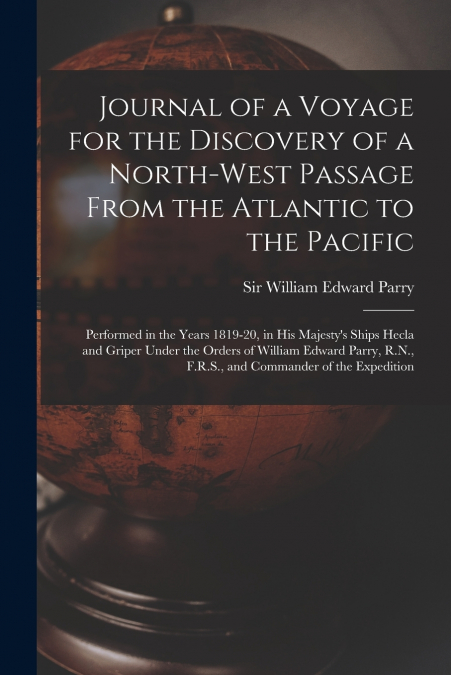 Journal of a Voyage for the Discovery of a North-West Passage From the Atlantic to the Pacific [microform]