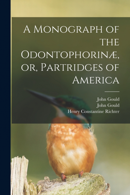 A Monograph of the Odontophorinæ, or, Partridges of America