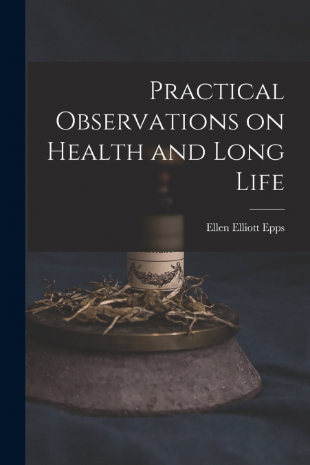 Practical Observations on Health and Long Life