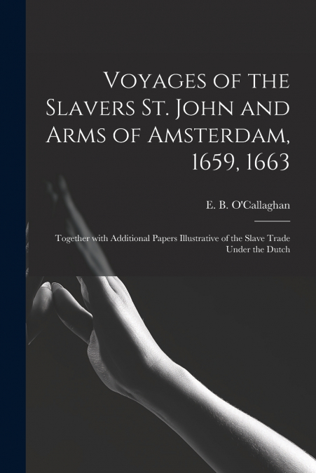 Voyages of the Slavers St. John and Arms of Amsterdam, 1659, 1663 [microform]