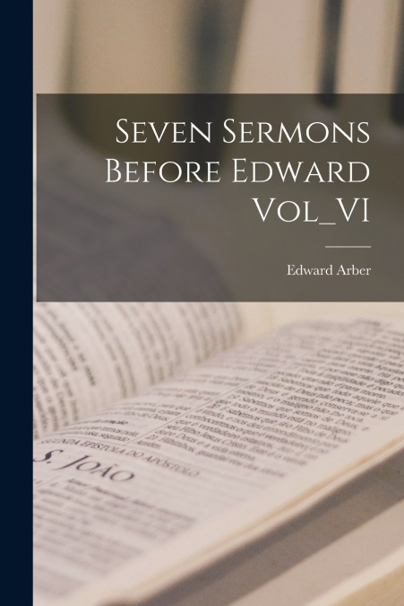 Seven Sermons Before Edward Vol_VI