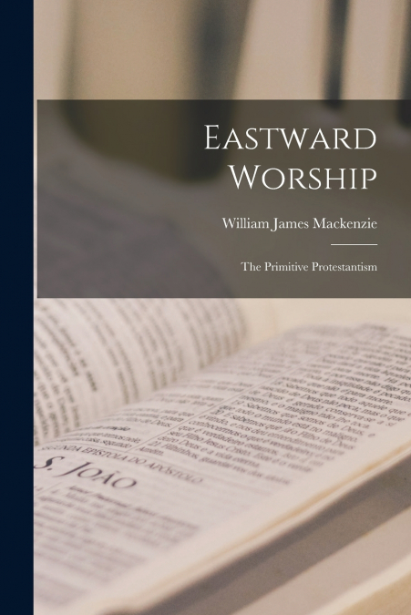 Eastward Worship [microform]