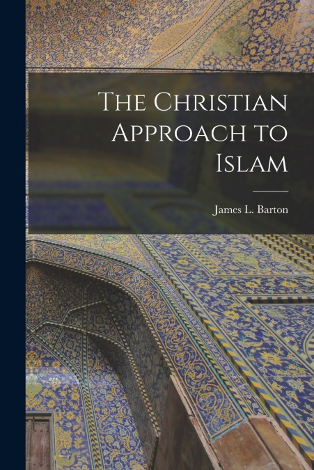 The Christian Approach to Islam [microform]