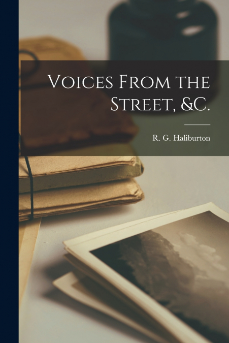 Voices From the Street, &c. [microform]