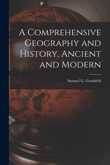 A Comprehensive Geography and History, Ancient and Modern