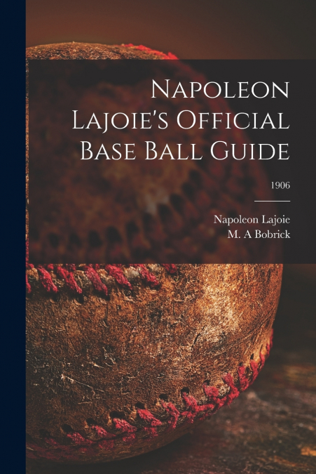 Napoleon Lajoie’s Official Base Ball Guide; 1906