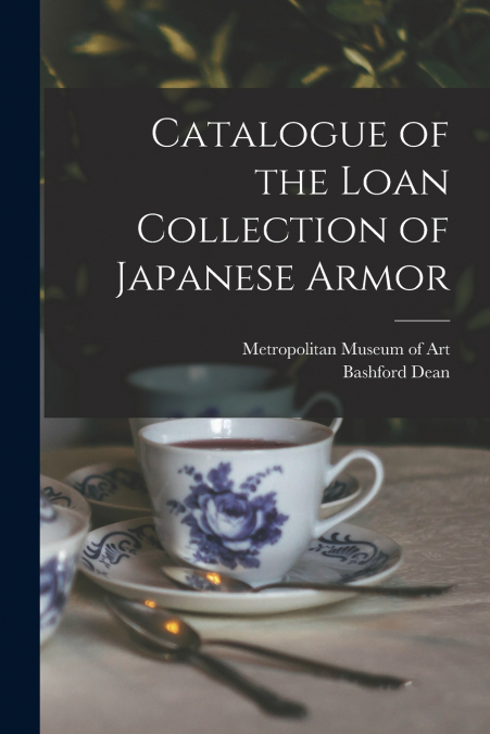 Catalogue of the Loan Collection of Japanese Armor