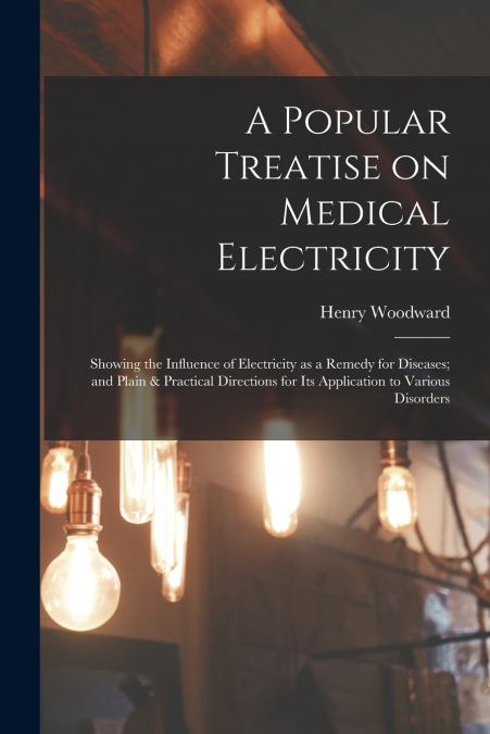 A Popular Treatise on Medical Electricity
