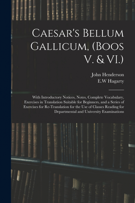 Caesar’s Bellum Gallicum, (Boos V. & VI.)