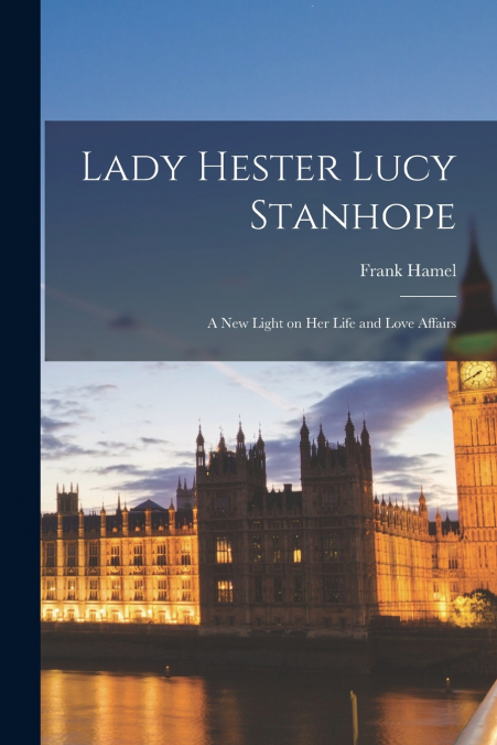 Lady Hester Lucy Stanhope [microform]