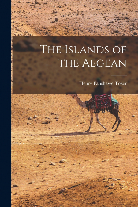 The Islands of the Aegean [microform]