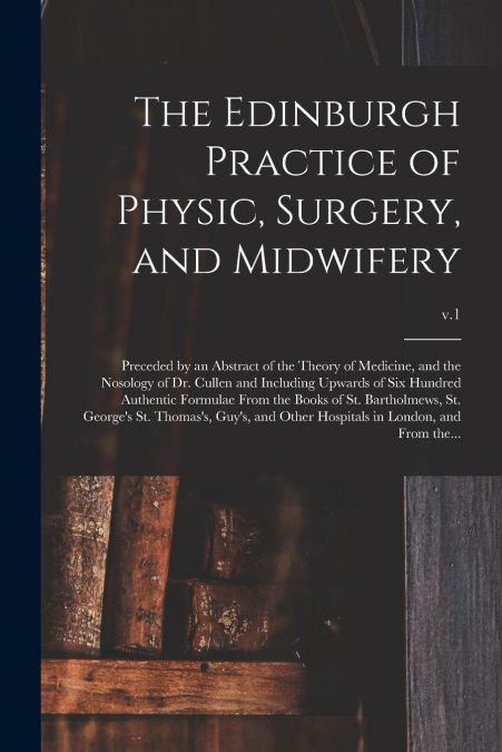 The Edinburgh Practice of Physic, Surgery, and Midwifery